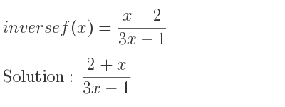 The inverse of f(x)=(x+2)/(3x-1) is (2+x)/(3x-1)